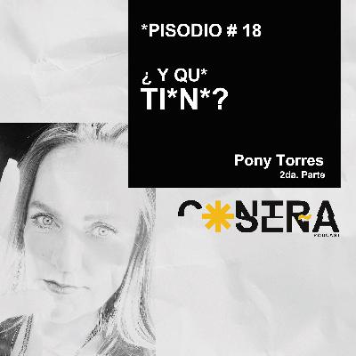 EP. 18 - Y qué tiene? / Pony Torres EP. 18 - Y qué tiene? / Pony Torres