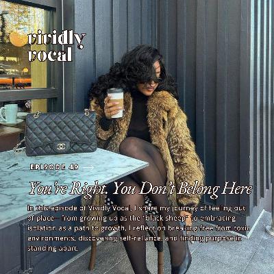 Episode 49 | You're Right. You Don't Belong Here.