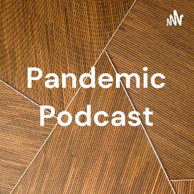 Pandemic podcast