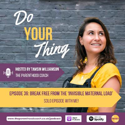 Episode 36: Break Free From The 'Invisible Maternal Load'