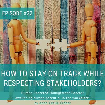 How to stay on track while respecting stakeholders [Episode 32]