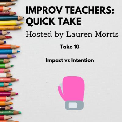 Improv Teachers Quick Take #10
