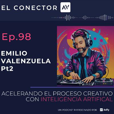 EP98 Emilio Valenzuela Pt2. Acelerando el proceso creativo con Inteligencia artificial
