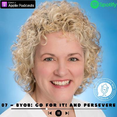 BYOB Go For It! And Persevere BYOB Go For It! And Persevere