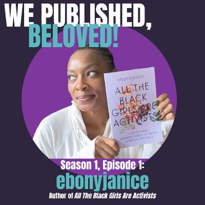 S1E1 - ebonyjanice | We Published, Beloved! Podcast