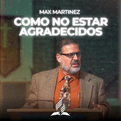 Max Martinez: "Como No Estar Agradecidos" | Reflexion Max Martinez: "Como No Estar Agradecidos" | Reflexion