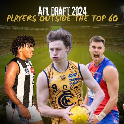 Players Outside the Top 60 & Father-Son/NGA Prospects - AFL Draft 2024