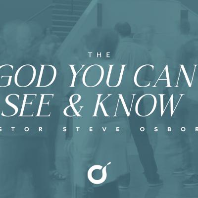 The God You Can See & Know | The Gospel of John | Pastor Steve Osborne