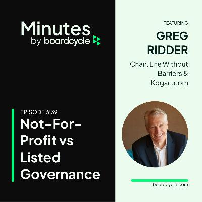 Not-For-Profit vs Listed Governance with Greg Ridder, Chair, Life Without Barriers & Kogan.com