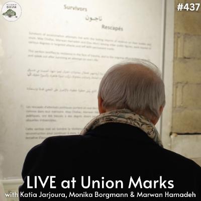 LIVE at Union Marks with Katia Jarjoura, Monika Borgmann & Marwan Hamadeh (Ep.437)