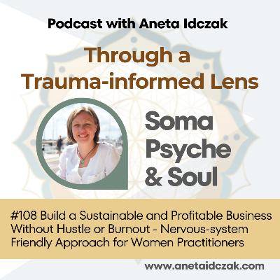E108: Build a Sustainable and Profitable Business Without Hustle or Burnout - Nervous-system Friendly Approach for Women Practitioners E108: Build a Sustainable and Profitable Business Without Hustle or Burnout - Nervous-system Friendly Approach for Women Practitioners