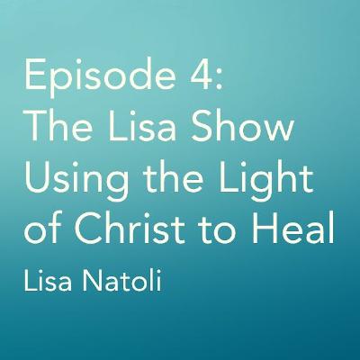 Episode 4: Using The Light Of Christ To Heal
