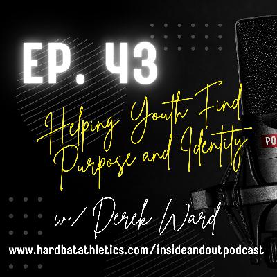 Ep. 43 | Helping Youth Find Purpose and Identity w/ Derek Ward
