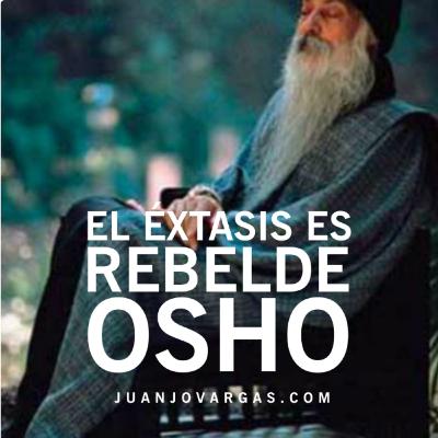 El Éxtasis es Rebelde - Osho - Juanjo Vargas
