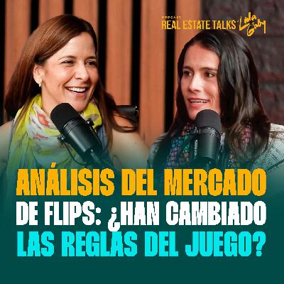 EP 121 - Lala y Gaby - Análisis del Mercado de Flips: ¿Han Cambiado las Reglas del Juego?