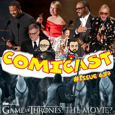 Issue 637: Oscars Reaction & Game of Thrones: the Movie? Issue 637: Oscars Reaction & Game of Thrones: the Movie?