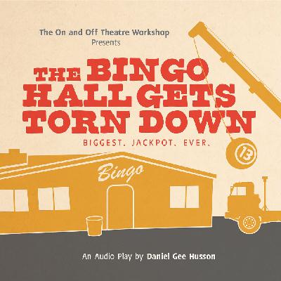 The Bingo Hall Gets Torn Down by The On and Off Theatre Workshop