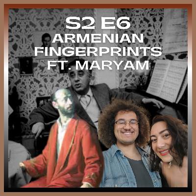 (ENGLISH) S2E6 - Armenian Fingerprints with Mariam Kharatyan