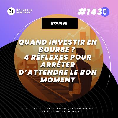 #143 Quand investir en Bourse ? 4 réflexes pour arrêter d’attendre le bon moment (et agir intelligemment)