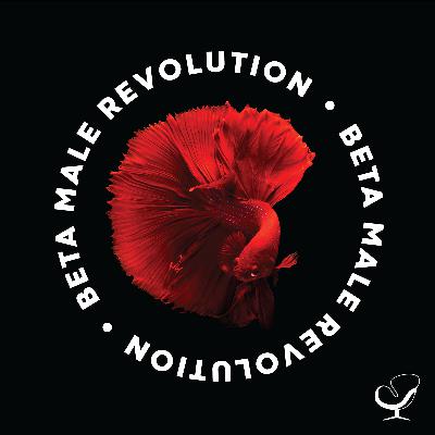 The Beta Male Revolution Is Back!!