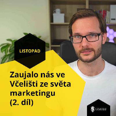 Zaujalo nás ve Včelišti ze světa marketingu (2. díl) Zaujalo nás ve Včelišti ze světa marketingu (2. díl)