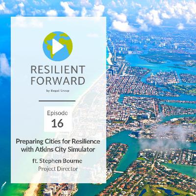Preparing Cities for Resilience with Atkins City Simulator ft. Stephen Bourne Project Director Preparing Cities for Resilience with Atkins City Simulator ft. Stephen Bourne Project Director
