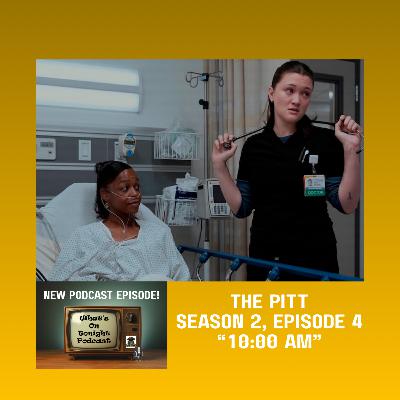 What's On Tonight Podcast: The Pitt Season 2 Episode 4 “10:00 AM”. Spoiler Review! What's On Tonight Podcast: The Pitt Season 2 Episode 4 “10:00 AM”. Spoiler Review!