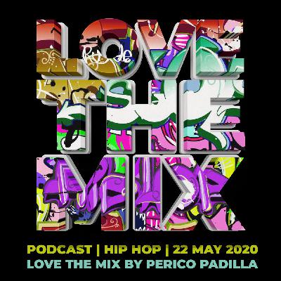 LOVE THE MIX PODCAST | HIP HOP | 22 MAY 2020 By Perico Padilla LOVE THE MIX PODCAST | HIP HOP | 22 MAY 2020 By Perico Padilla