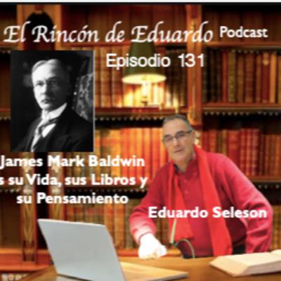 Episodio. 131 James Mark Baldwin, su vida, libros y pensamiento