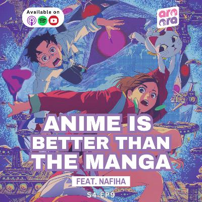 Anime Is Better Than the Manga Feat. Nafiha | Ara Ara S4 #09