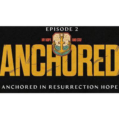 Anchored EP2 - Anchored In Resurrection Hope Anchored EP2 - Anchored In Resurrection Hope