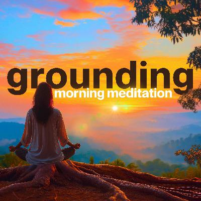 Grounding Guided Morning Meditation | 10 Minutes Grounding Guided Morning Meditation | 10 Minutes