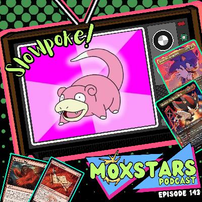 Welcome to the SLOWPOKE SHOW! | MoxStars | MTG Podcast | Episode 143