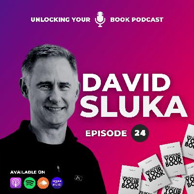Unlocking Your Book | Episode 24 | David Sluka Unlocking Your Book | Episode 24 | David Sluka