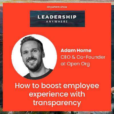 EP041 - How to boost employee experience with transparency with Adam Horne of Open Org