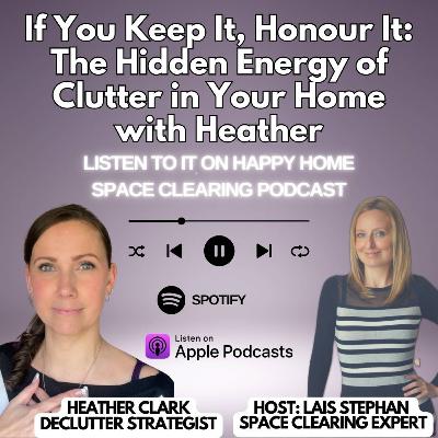29. If You Keep It, Honour It: The Hidden Energy of Clutter in Your Home with Heather 29. If You Keep It, Honour It: The Hidden Energy of Clutter in Your Home with Heather