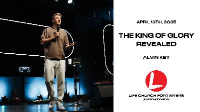 The King of Glory Revealed | Alvin Key | Life Church FMY