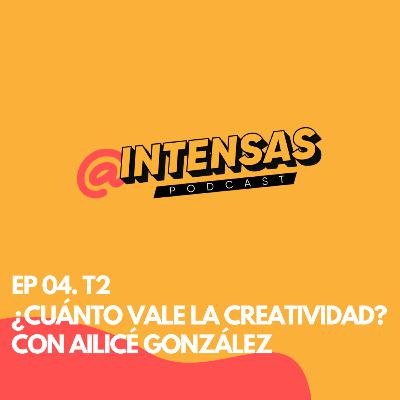 ¿Cuánto vale la creatividad? con Ailicé González