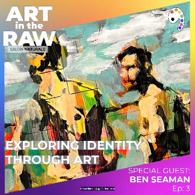 E3 Exploring Identity Through Art with Ben Seaman