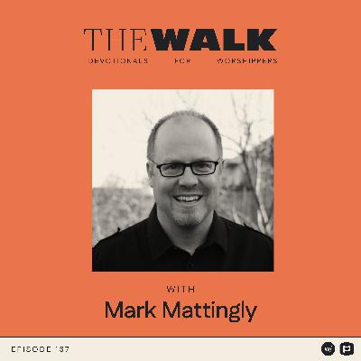 Ep 137: Mark Mattingly: When Worship Is One Degree Off