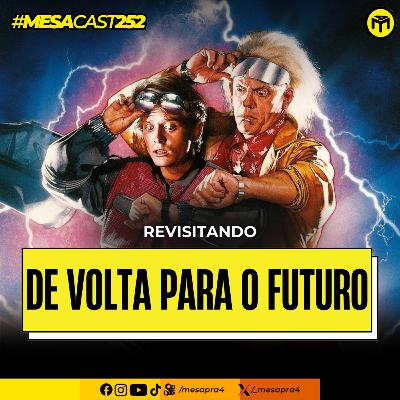 MesaCast #252 - Revisitando De Volta Para o Futuro