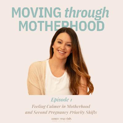 1: Ep 1: Feeling Calmer in Motherhood  and Second Pregnancy Priority Shifts
