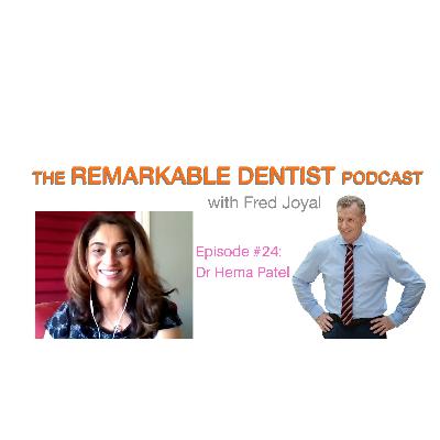 The Remarkable Dentist Podcast #24 featuring Dr.  Hema Patel