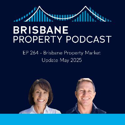 EP 264 Brisbane Property Market Update May 2025