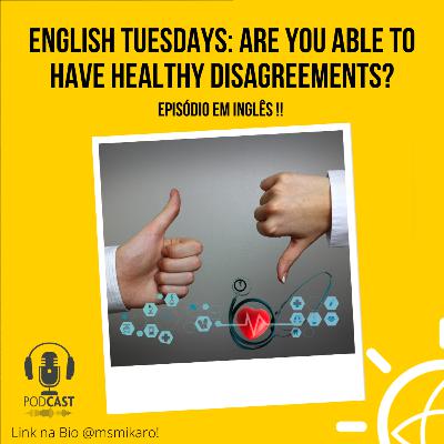 s03ep09 - English Tuesdays - Can you have healthy disagreements? s03ep09 - English Tuesdays - Can you have healthy disagreements?