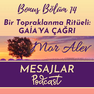 Bonus 14: Bir Topraklanma Ritüeli - GAİA'YA ÇAĞRI Bonus 14: Bir Topraklanma Ritüeli - GAİA'YA ÇAĞRI