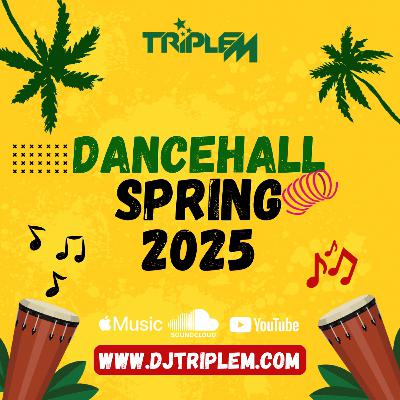 Dancehall Spring 2025 - DJ Triple M