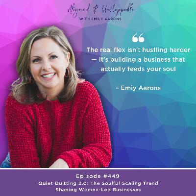 Ep 449 Quiet Quitting 2.0: The Soulful Scaling Trend Shaping Women-Led Businesses