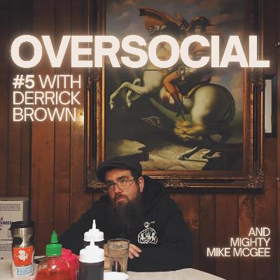 Oversocial #5 with Derrick Brown