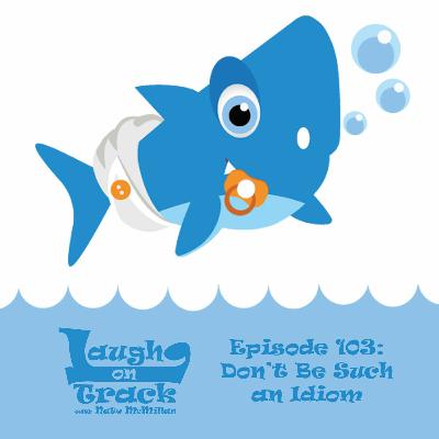 Episode 103: Don't Be Such an Idiom